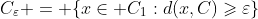 C_\varepsilon = \{x\in C_1:d(x,C)\geqslant\varepsilon\}