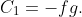 C_{1}=-fg.