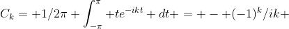 C_{k}= 1/{2\pi} \int_{-\pi}^{\pi} te^{-ikt} dt = - {(-1)^k}/{ik} 