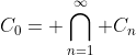 C_0= \bigcap_{n=1}^{\infty} C_n