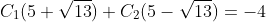 C_1(5+\sqrt{13})+C_2(5-\sqrt{13})=-4