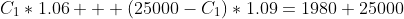C_1*1.06 + (25000-C_1)*1.09=1980+25000