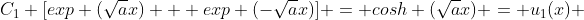 C_1 [exp (\sqrt{a}x) + exp (-\sqrt{a}x)] = cosh (\sqrt{a}x) = u_1(x) 