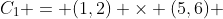 C_1 = (1,2) \times (5,6) 