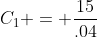 C_1 = \frac{15}{.04}