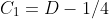 C_1=D-1/4