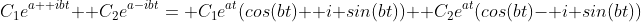 C_1e^{a+ ibt}+ C_2e^{a-ibt}= C_1e^{at}(cos(bt)+ i sin(bt))+ C_2e^{at}(cos(bt)- i sin(bt))