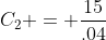 C_2 = \frac{15}{.04}