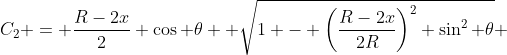 C_2 = \frac{R-2x}{2} \cos \theta +\sqrt{1 - \left(\frac{R-2x}{2R}\right)^2 \sin^2 \theta} 