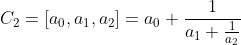 C_2=[a_0,a_1,a_2]=a_0+\frac{1}{a_1+\frac{1}{a_2}}