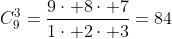 C_9^3=\dfrac{9\cdot 8\cdot 7}{1\cdot 2\cdot 3}=84