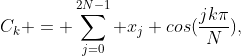 C_k = \sum_{j=0}^{2N-1} x_j cos(\frac{jk\pi}{N}),