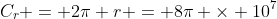 C_r = 2\pi r = 8\pi \times 10^7