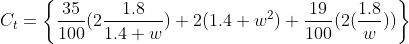 C_t=\left\{\frac{35}{100}(2\frac{1.8}{1.4 w})+2(1.4 w^2)+\frac{19}{100}(2(\frac{1.8}{w}))\right\}