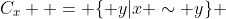 C_x  = \{ y|x \sim y\} 