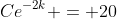 Ce^{-2k} = 20