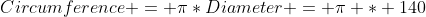 Circumference = \pi*Diameter = \pi * 140\;cm