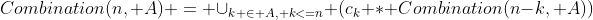 Combination(n, A) = \cup_{k \in A, k<=n} (c_k * Combination(n-k, A))