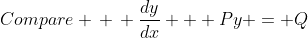 Compare \, \, \frac{dy}{dx} + Py = Q