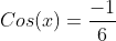 Cos(x)=\frac{-1}{6}