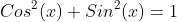 Cos^2(x)+Sin^2(x)=1