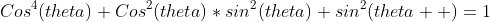 Cos^4(theta)+Cos^2(theta)*sin^2(theta)+sin^2(theta  )=1