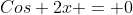 Cos 2x = 0