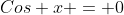 Cos x = 0