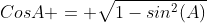 CosA = \sqrt{1-sin^2(A)}