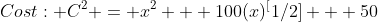 Cost: C^2 = x^2 + 100(x)^[1/2] + 50