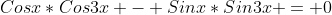 Cosx*Cos3x - Sinx*Sin3x = 0