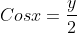 Cosx=\frac{y}{2}