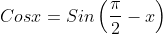 Cosx=Sin\left(\frac{\pi}{2}-x\right)
