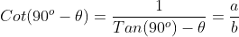 Cot(90^o-\theta)=\frac{1}{Tan(90^o)-\theta}=\frac{a}{b}