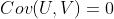 Cov(U,V)=0