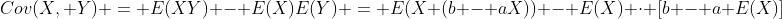 Cov(X, Y) = E(XY) - E(X)E(Y) = E(X (b - aX)) - E(X) \cdot [b - a E(X)]