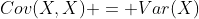 Cov(X,X) = Var(X)