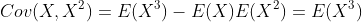 Cov(X,X^2)=E(X^3)-E(X)E(X^2)=E(X^3)