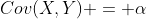 Cov(X,Y) = \alpha
