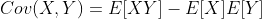 Cov(X,Y)=E[XY]-E[X]E[Y]