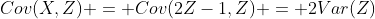 Cov(X,Z) = Cov(2Z-1,Z) = 2Var(Z)