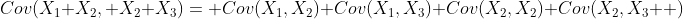 Cov(X_1+X_2, X_2+X_3)= Cov(X_1,X_2)+Cov(X_1,X_3)+Cov(X_2,X_2)+Cov(X_2,X_3  )