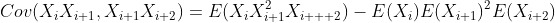 Cov(X_iX_{i+1},X_{i+1}X_{i+2})=E(X_iX_{i+1}^2X_{i+  2})-E(X_i)E(X_{i+1})^2E(X_{i+2})