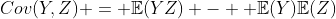 Cov(Y,Z) = \mathbb{E}(YZ) -  \mathbb{E}(Y)\mathbb{E}(Z)