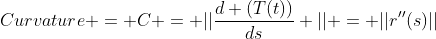 Curvature = C = ||\frac{d (T(t))}{ds} || = ||r''(s)||
