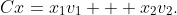 Cx=x_1v_1 + x_2v_2.
