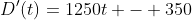 D'(t)=1250t - 350
