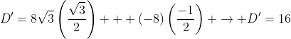 D'=8\sqrt{3}\left(\frac{\sqrt{3}}{2}\right) + (-8)\left(\frac{-1}{2}\right) \rightarrow D'=16