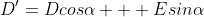 D'=Dcos\alpha + Esin\alpha