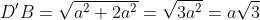 D'B=\sqrt{a^2+2a^2}=\sqrt{3a^2}=a\sqrt3